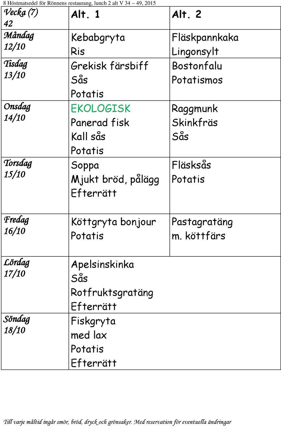 mos Raggmunk Skinkfräs Fläsksås 16/10 17/10 18/10 Köttgryta bonjour