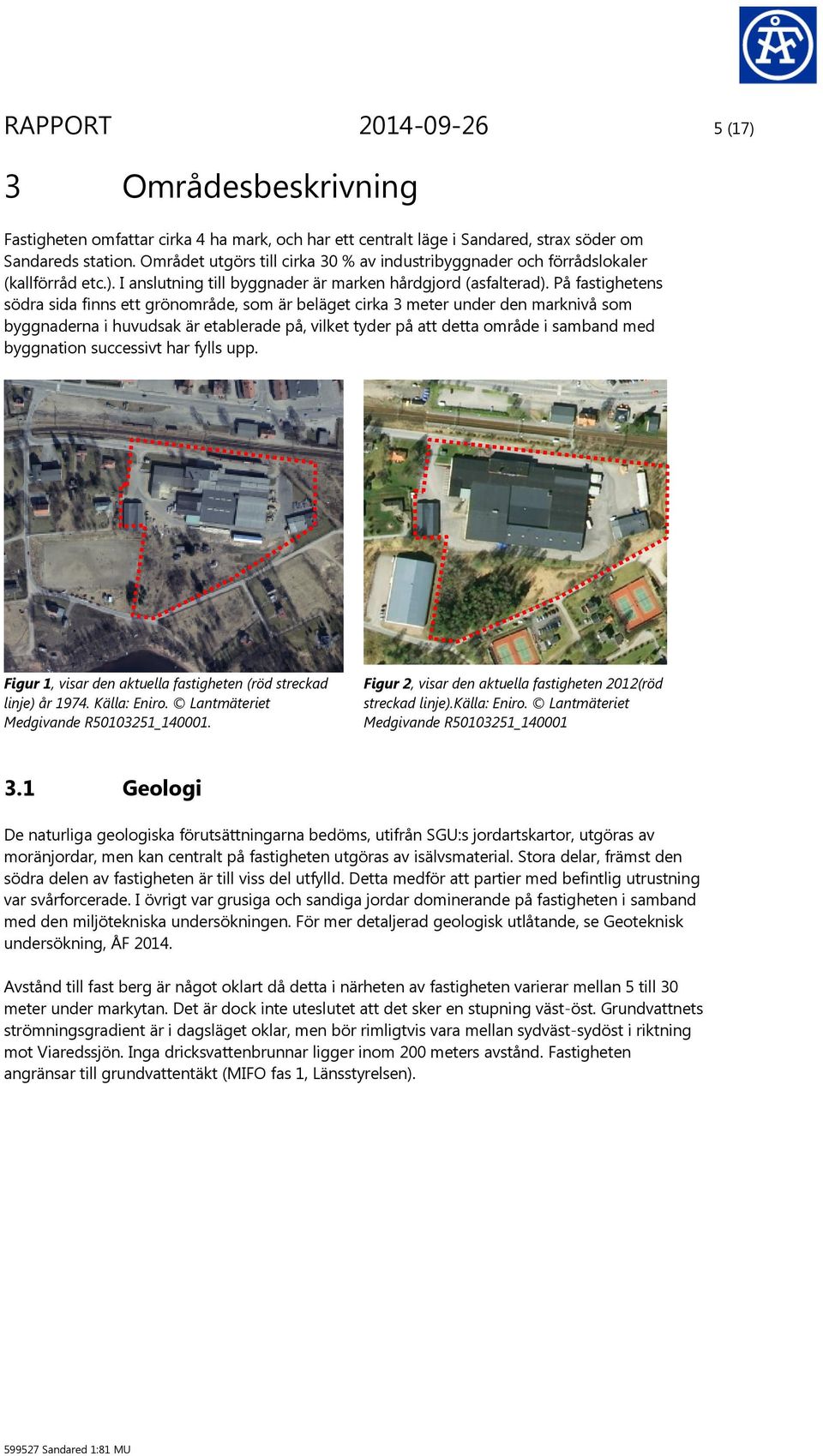 På fastighetens södra sida finns ett grönområde, som är beläget cirka 3 meter under den marknivå som byggnaderna i huvudsak är etablerade på, vilket tyder på att detta område i samband med byggnation