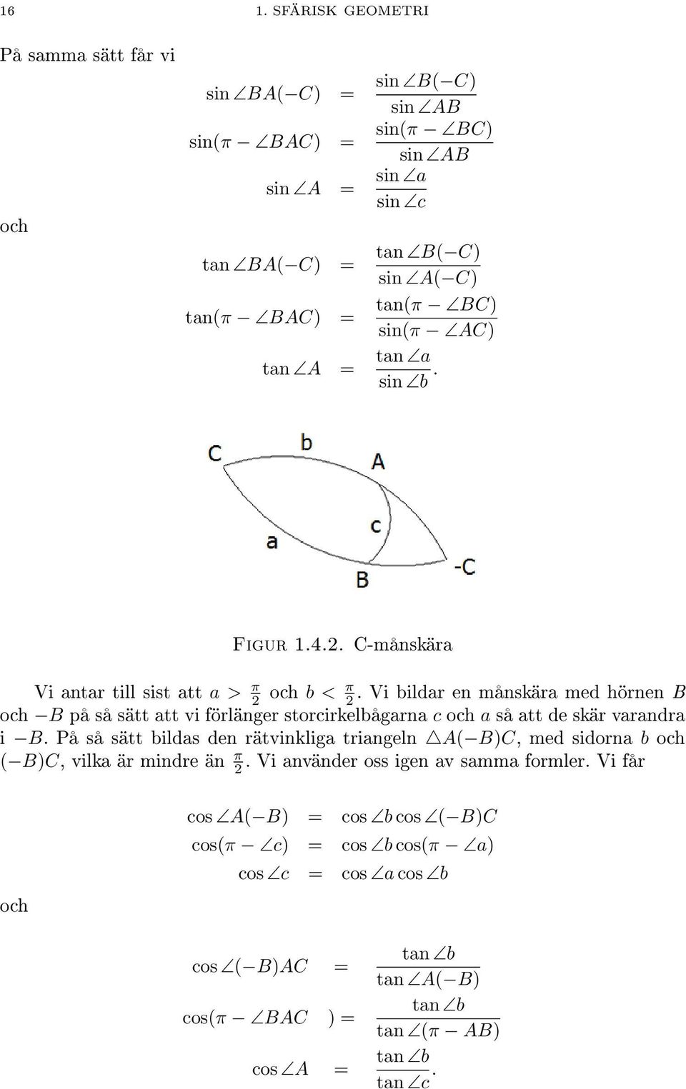 Vi bildar en månskära med hörnen B och B på så sätt att vi förlänger storcirkelbågarna c och a så att de skär varandra i B.