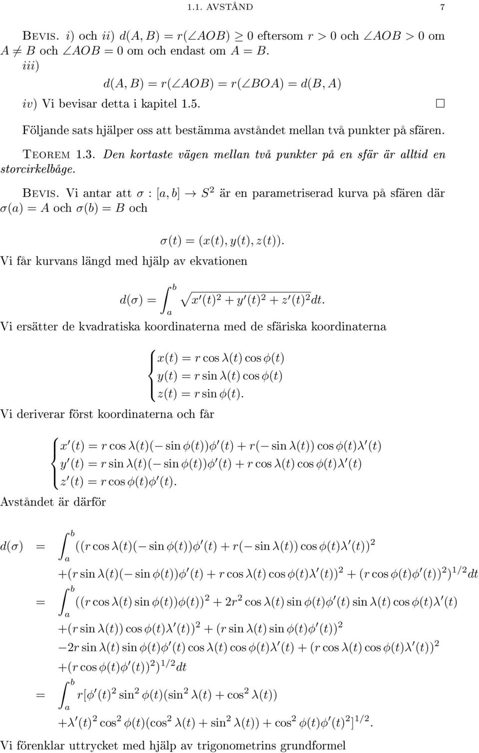 Vi antar att σ : [a, b] S 2 är en parametriserad kurva på sfären där σ(a) = A och σ(b) = B och σ(t) = (x(t), y(t), z(t)).