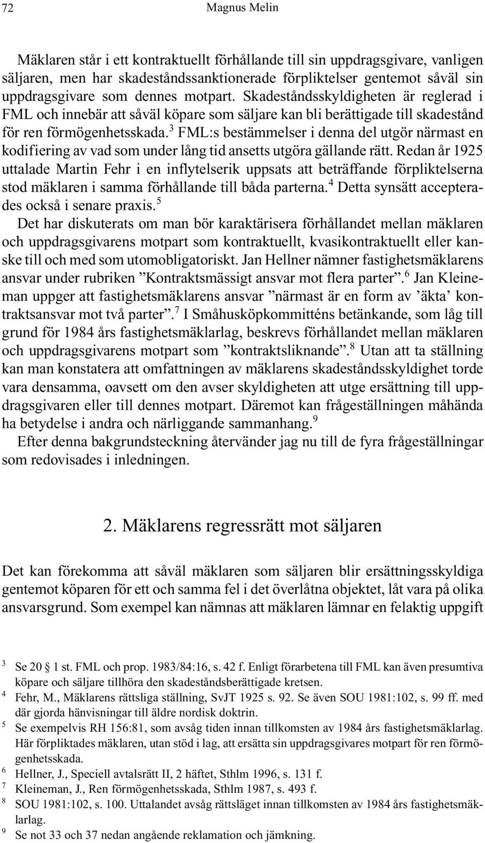 3 FML:s bestämmelser i denna del utgör närmast en kodifiering av vad som under lång tid ansetts utgöra gällande rätt.