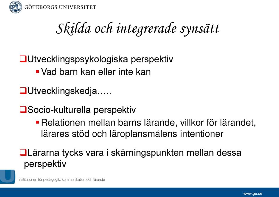 . Socio-kulturella perspektiv Relationen mellan barns lärande, villkor för