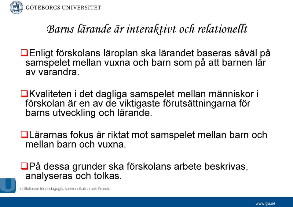 Kvaliteten i det dagliga samspelet mellan människor i förskolan är en av de viktigaste förutsättningarna för barns