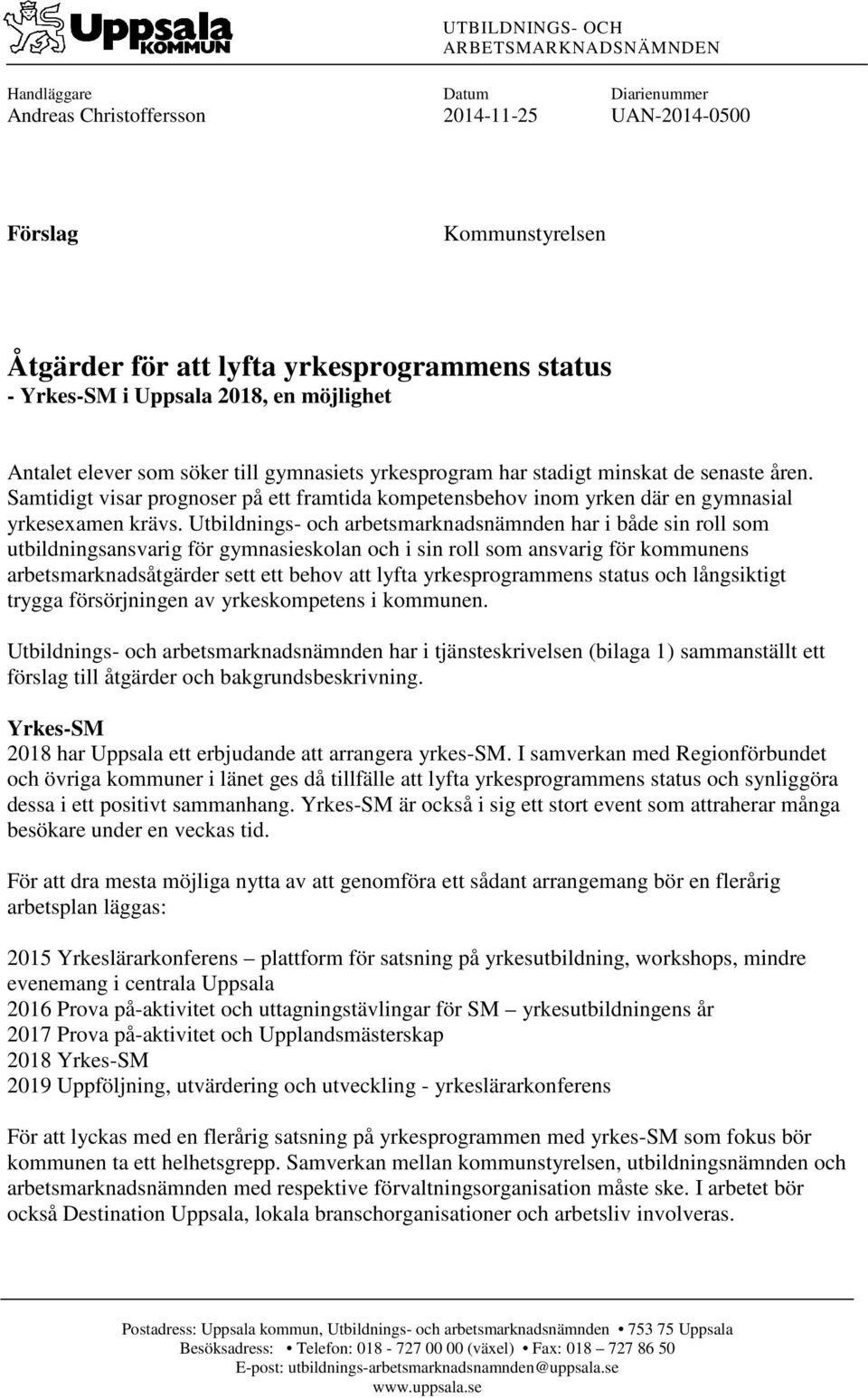 Samtidigt visar prognoser på ett framtida kompetensbehov inom yrken där en gymnasial yrkesexamen krävs.