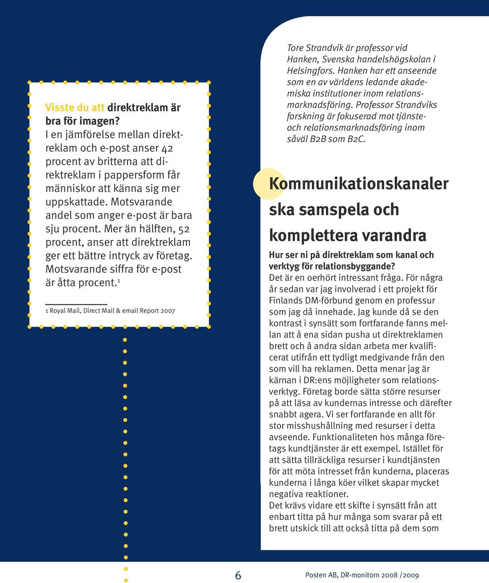 1 1 Royal Mail, Direct Mail & email Report 2007 Tore Strandvik är professor vid Hanken, Svenska handelshögskolan i Helsingfors.