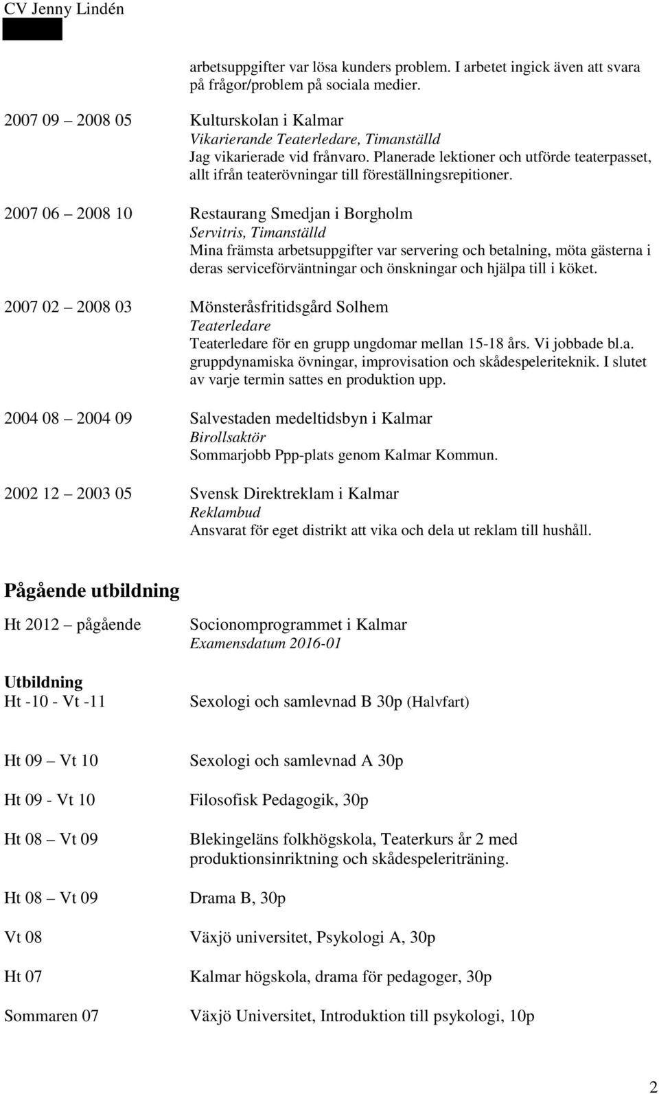 Planerade lektioner och utförde teaterpasset, allt ifrån teaterövningar till föreställningsrepitioner.