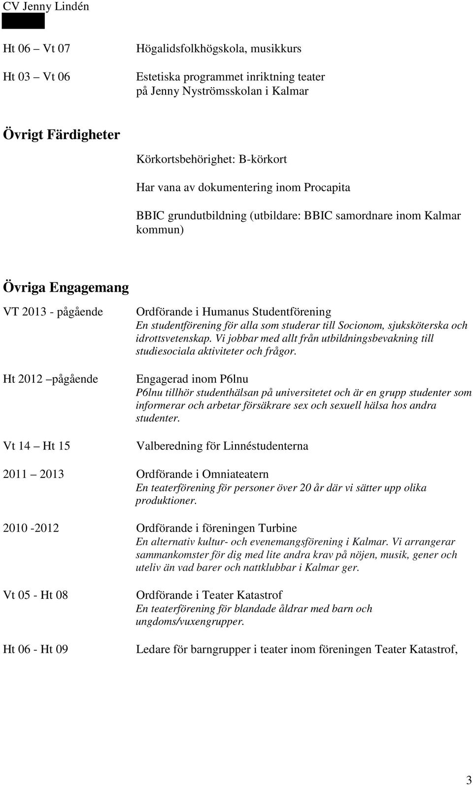 Studentförening En studentförening för alla som studerar till Socionom, sjuksköterska och idrottsvetenskap. Vi jobbar med allt från utbildningsbevakning till studiesociala aktiviteter och frågor.