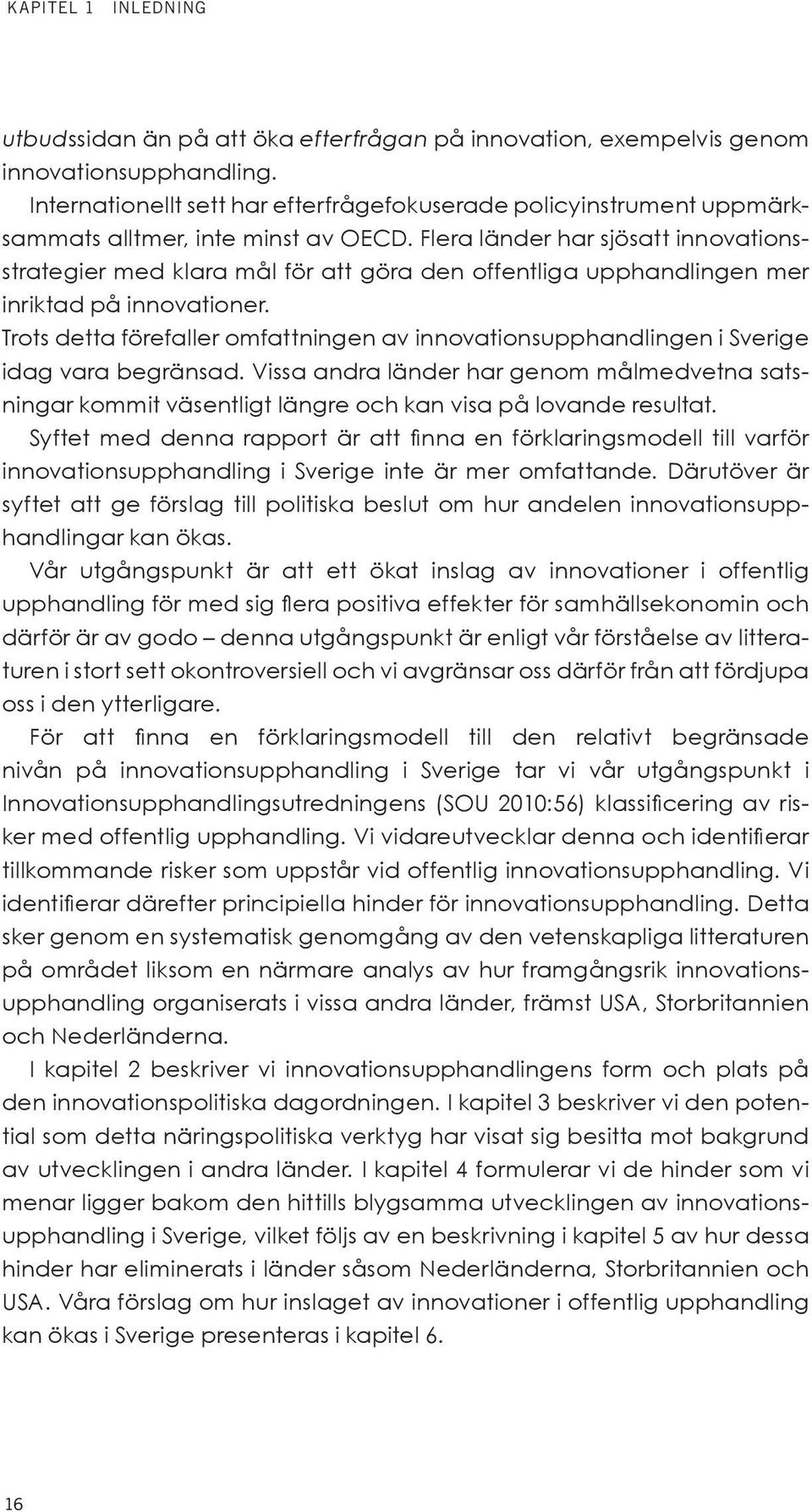 Flera länder har sjösatt innovationsstrategier med klara mål för att göra den offentliga upphandlingen mer inriktad på innovationer.