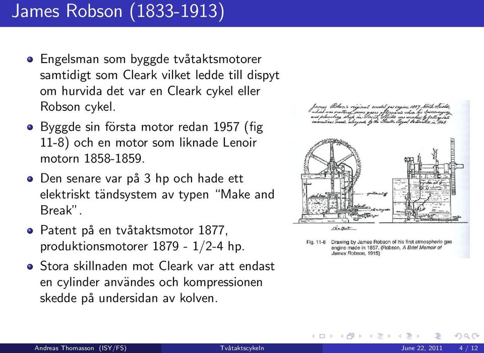 Den senare var på 3 hp och hade ett elektriskt tändsystem av typen Make and Break.