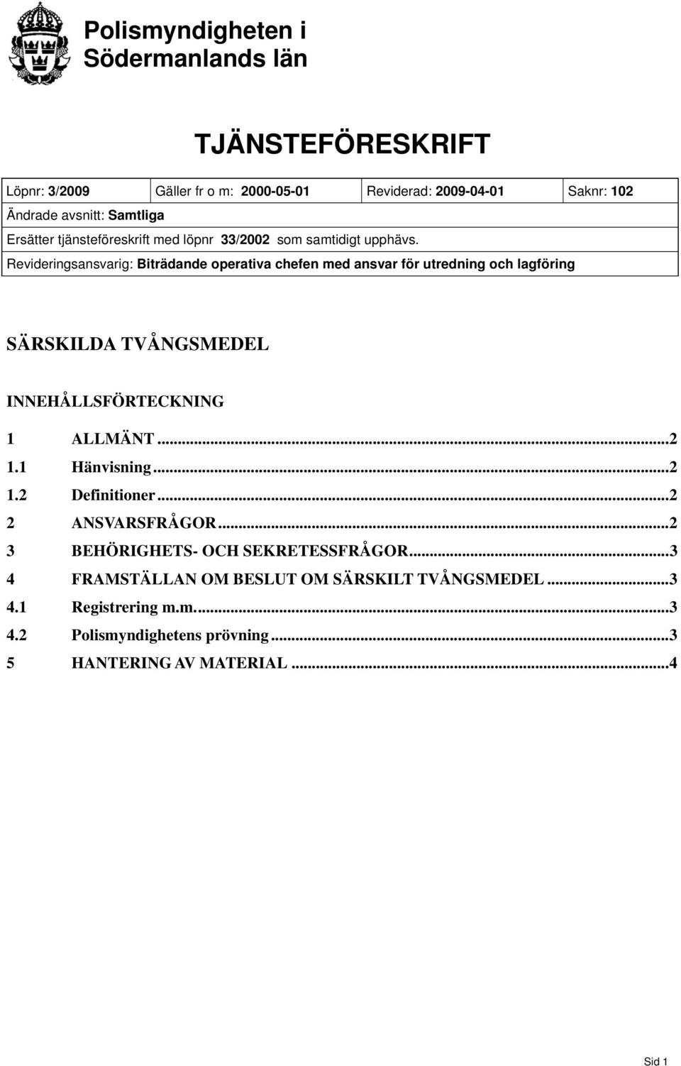 Revideringsansvarig: Biträdande operativa chefen med ansvar för utredning och lagföring SÄRSKILDA TVÅNGSMEDEL INNEHÅLLSFÖRTECKNING 1 ALLMÄNT...2 1.