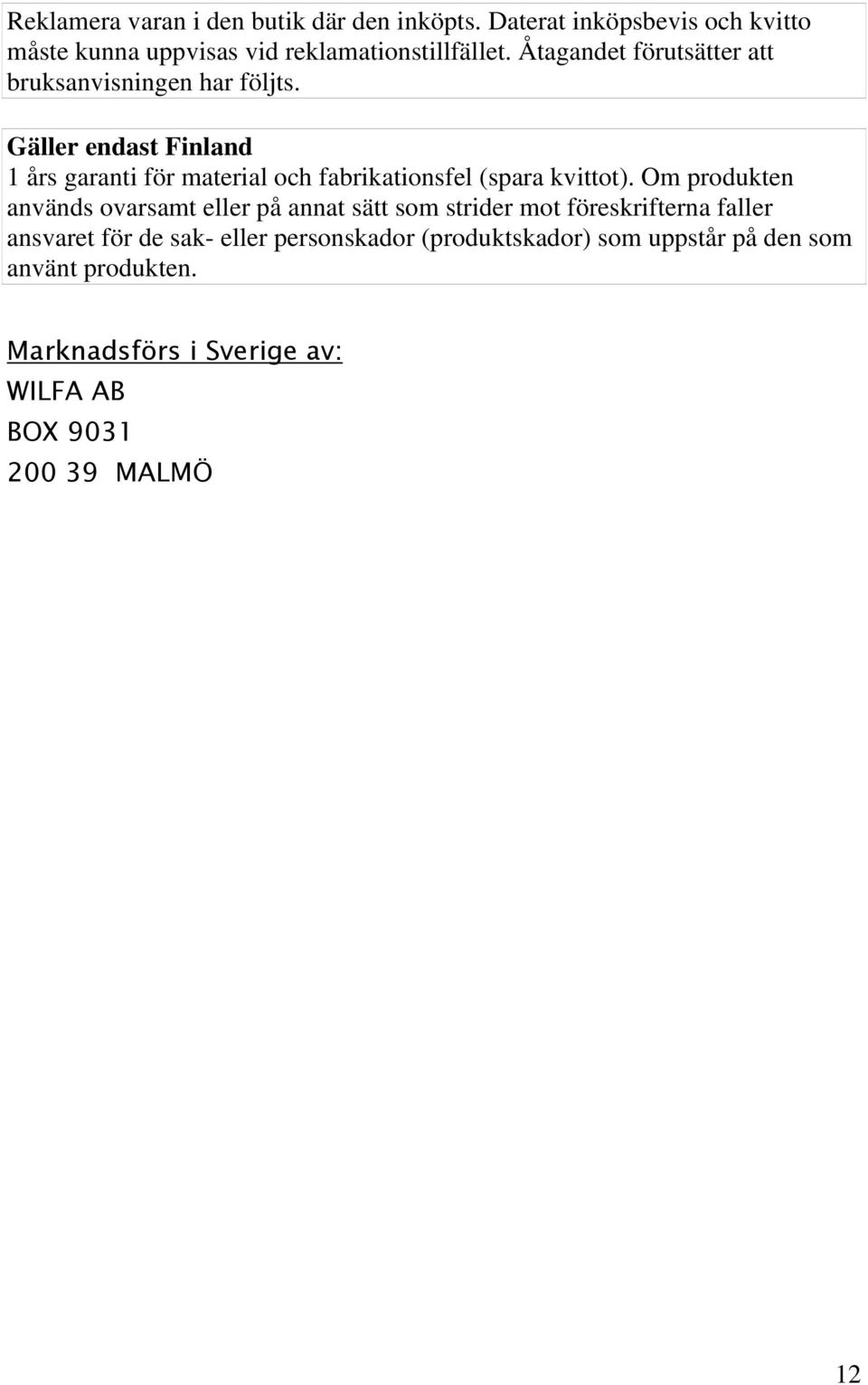 Gäller endast Finland 1 års garanti för material och fabrikationsfel (spara kvittot).
