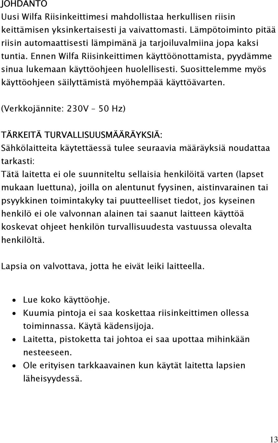 Suosittelemme myös käyttöohjeen säilyttämistä myöhempää käyttöävarten.