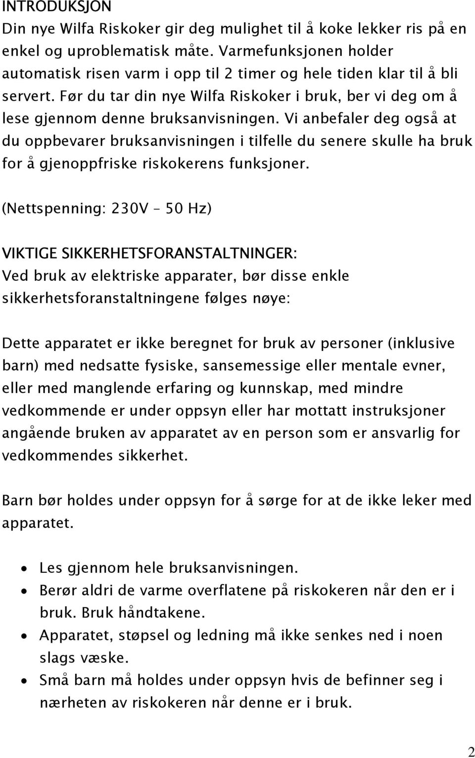 Vi anbefaler deg også at du oppbevarer bruksanvisningen i tilfelle du senere skulle ha bruk for å gjenoppfriske riskokerens funksjoner.