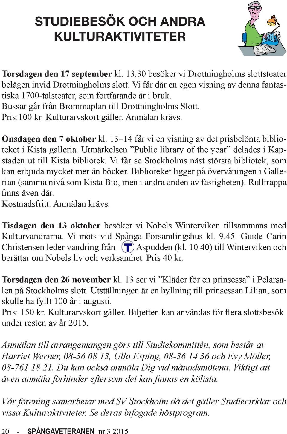 Onsdagen den 7 oktober kl. 13 14 får vi en visning av det prisbelönta biblioteket i Kista galleria. Utmärkelsen Public library of the year delades i Kapstaden ut till Kista bibliotek.