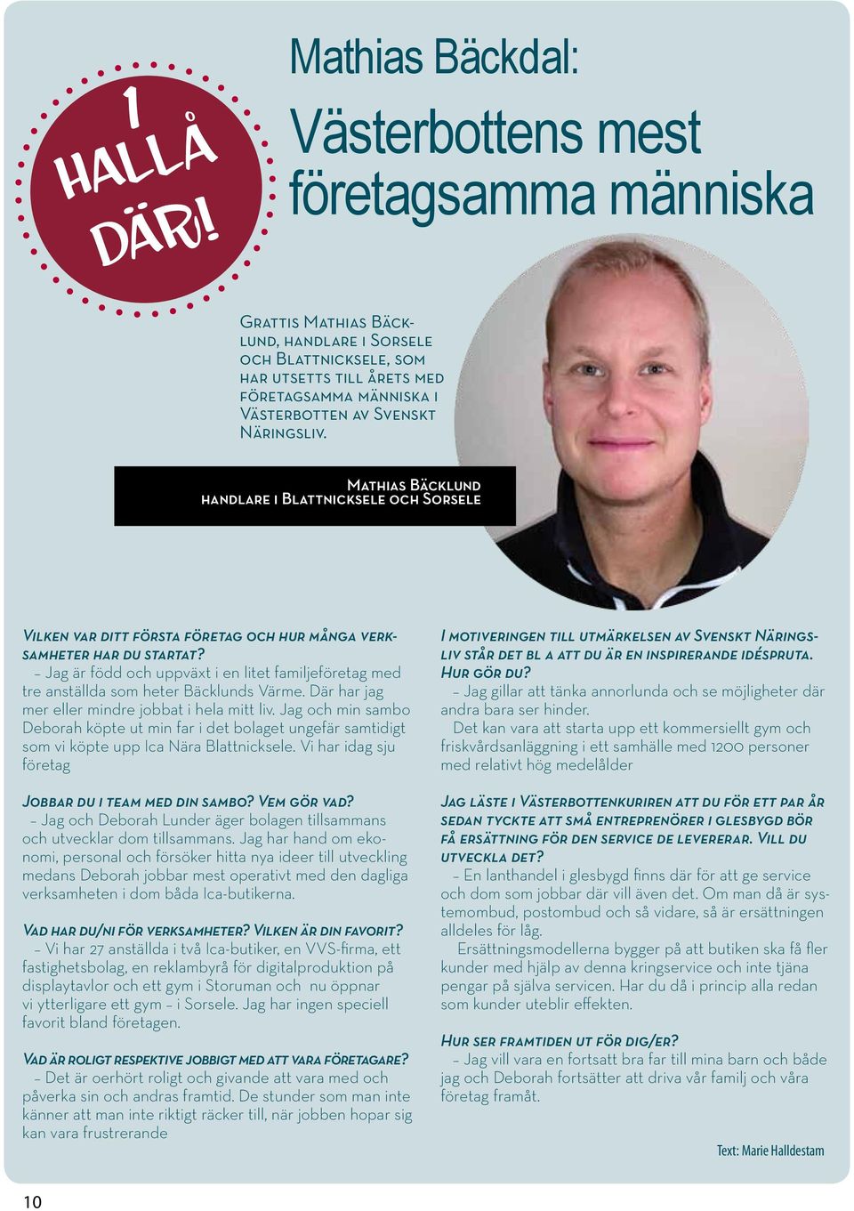 Svenskt Näringsliv. Mathias Bäcklund handlare i Blattnicksele och Sorsele Vilken var ditt första företag och hur många verksamheter har du startat?