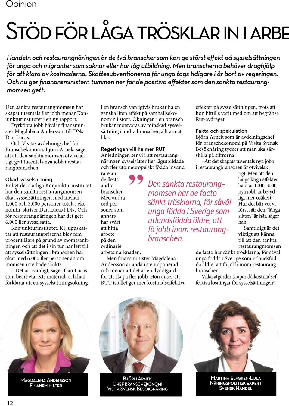 Och nu ger finanansministern tummen ner för de positiva effekter som den sänkta restaurangmomsen gett.