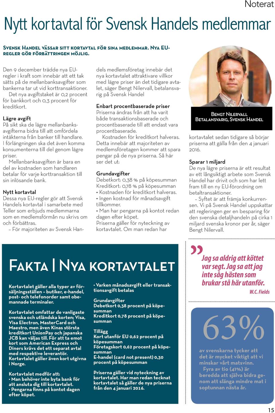 Det nya avgiftstaket är 0,2 procent för bankkort och 0,3 procent för kreditkort. Lägre avgift På sikt ska de lägre mellanbanksavgifterna bidra till att omfördela intäkterna från banker till handlare.