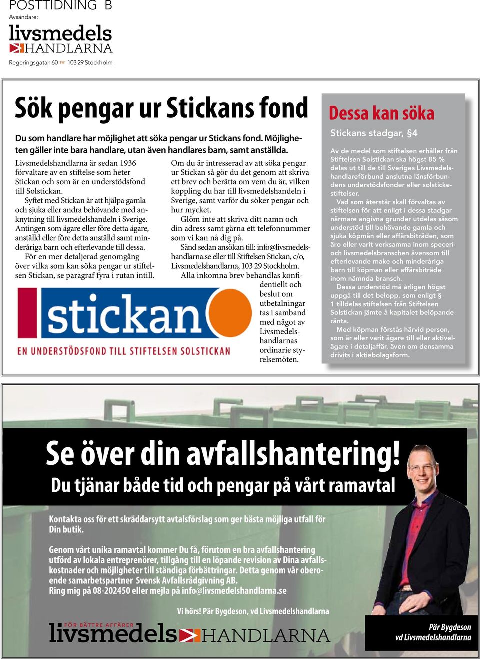 Livsmedelshandlarna är sedan 1936 förvaltare av en stiftelse som heter Stickan och som är en understödsfond till Solstickan.