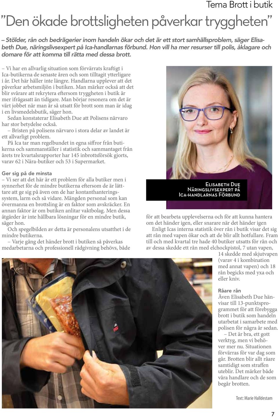 Vi har en allvarlig situation som förvärrats kraftigt i Ica-butikerna de senaste åren och som tilltagit ytterligare i år. Det här håller inte längre.