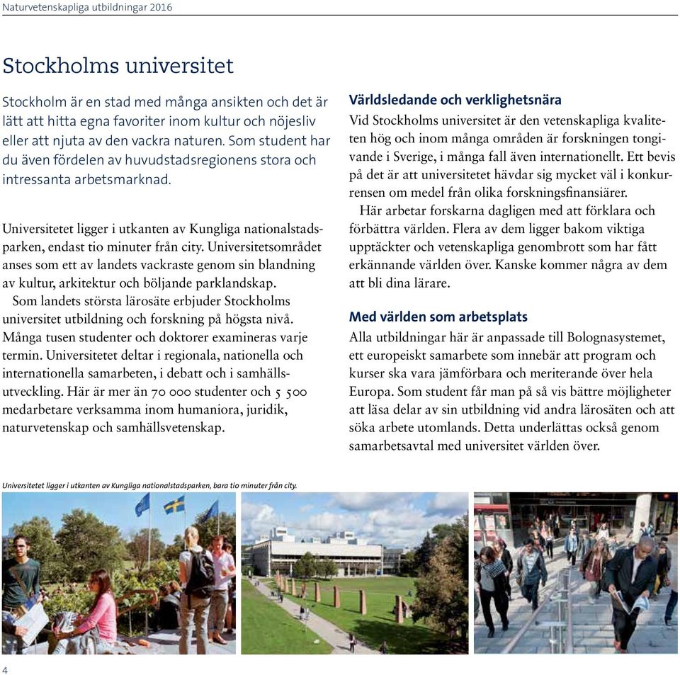 Universitetsområdet anses som ett av landets vackraste genom sin blandning av kultur, arkitektur och böljande parklandskap.