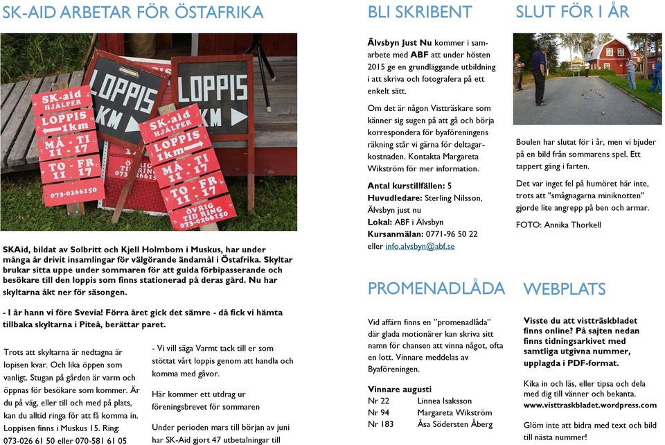 - I år hann vi före Svevia! Förra året gick det sämre - då fick vi hämta tillbaka skyltarna i Piteå, berättar paret. Trots att skyltarna är nedtagna är lopisen kvar. Och lika öppen som vanligt.