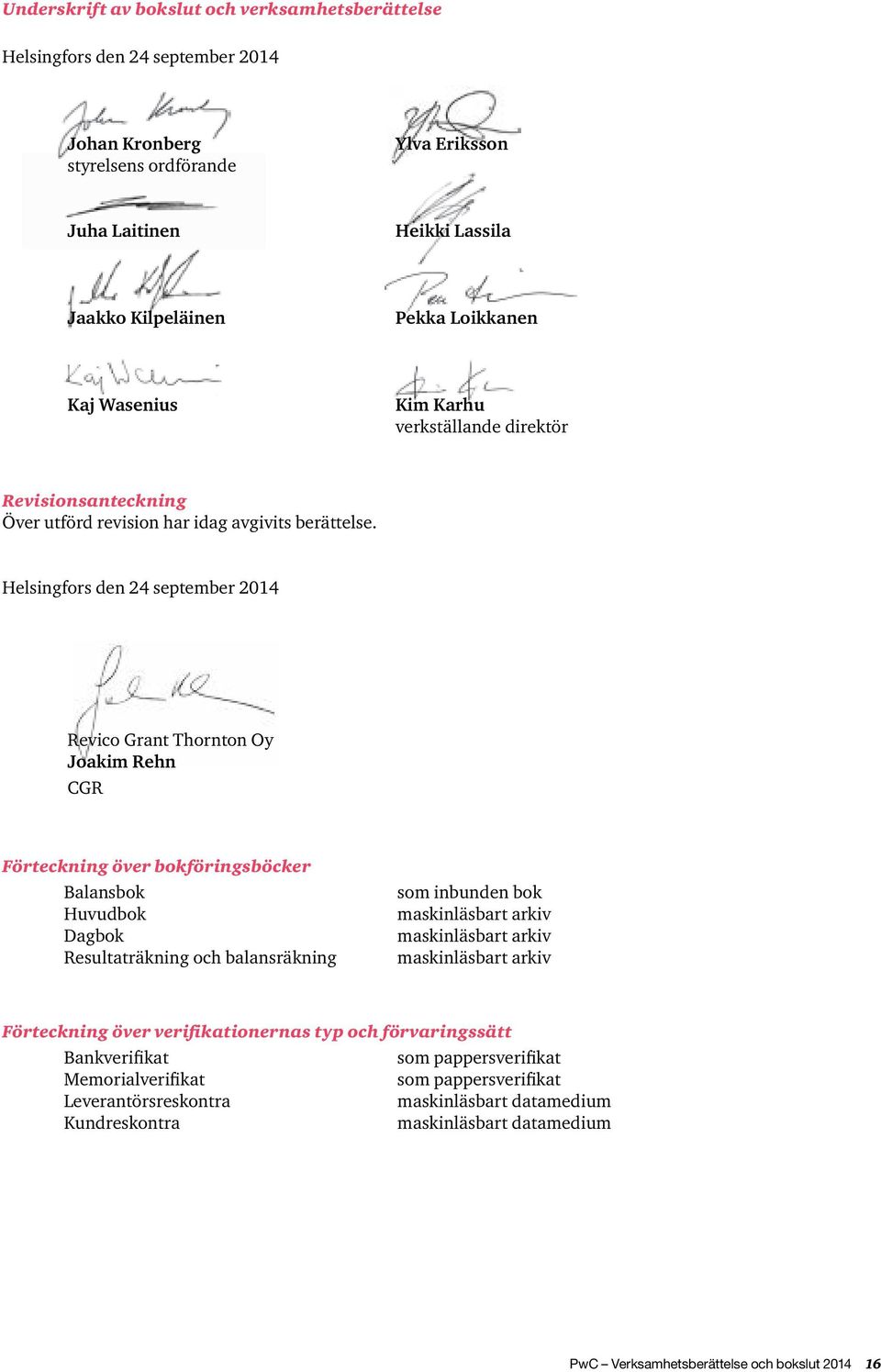 Helsingfors den 24 september 2014 Revico Grant Thornton Oy Joakim Rehn CGR Förteckning över bokföringsböcker Balansbok Huvudbok Dagbok Resultaträkning och balansräkning som inbunden bok maskinläsbart