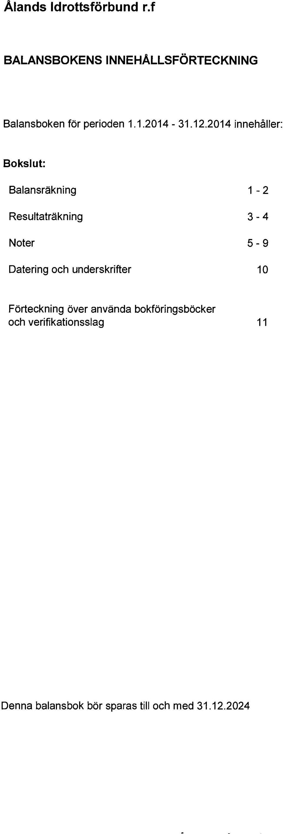 Datering och underskrifter 10 Förteckning över använda bokföringsböcker