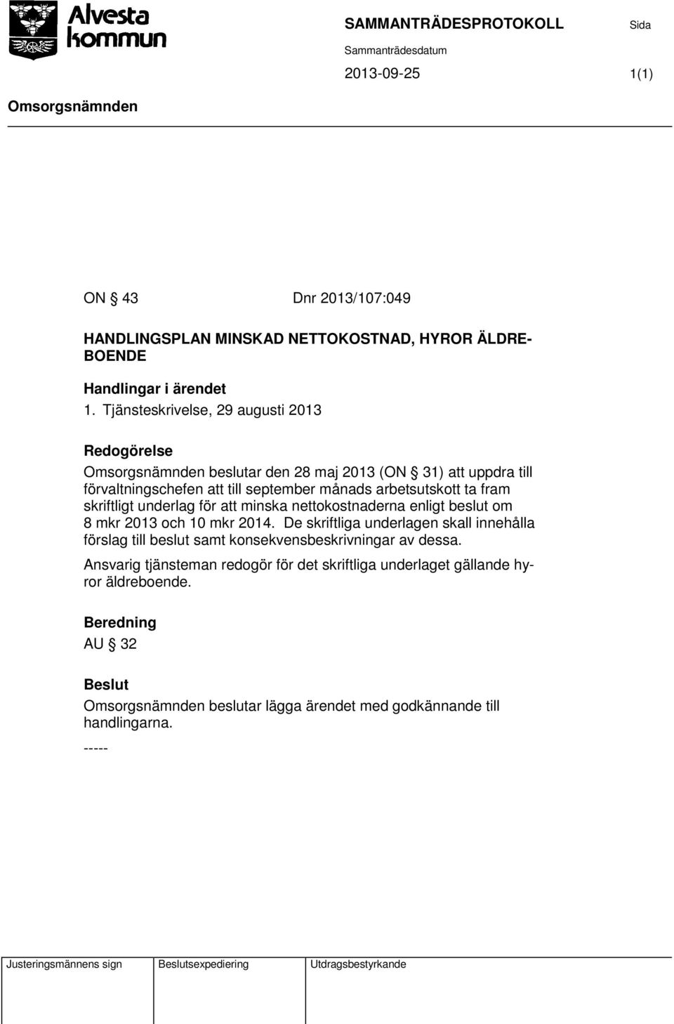 skriftligt underlag för att minska nettokostnaderna enligt beslut om 8 mkr 2013 och 10 mkr 2014.