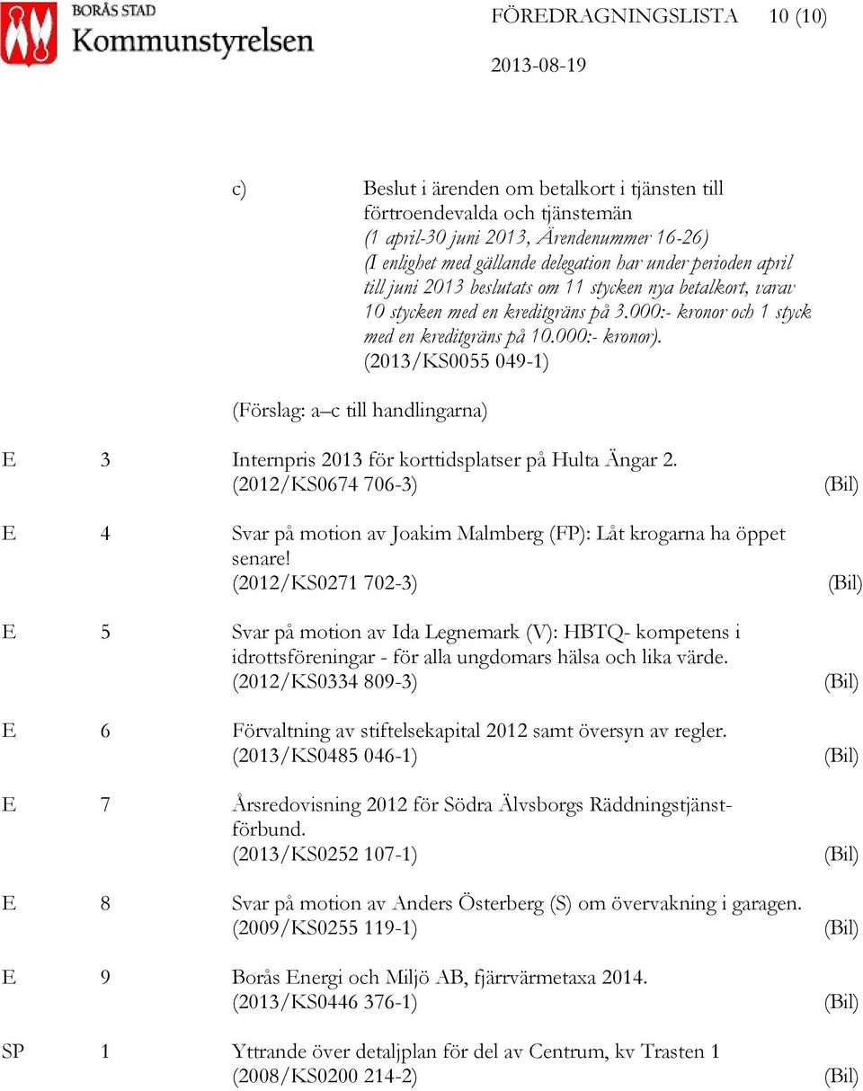 (2013/KS0055 049-1) (Förslag: a c till handlingarna) E 3 Internpris 2013 för korttidsplatser på Hulta Ängar 2.