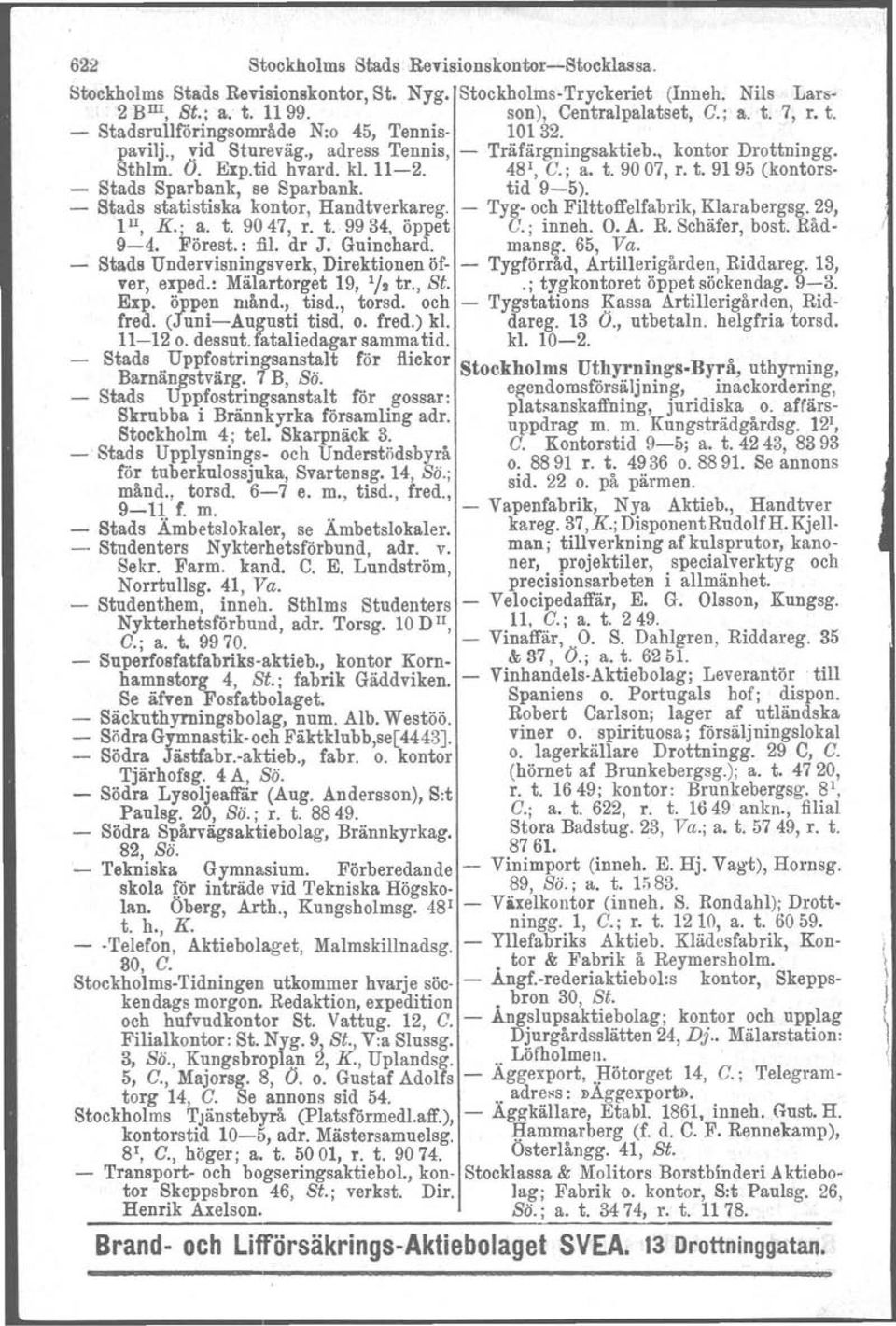 tid 9-5). - Sta~Is statistiska kontor, Handtver~areg. - Tyg- o~hfilttoffelfabrik, ~larabergsg. 29, 1, K.; a. t. 9047, r. t. 9934, oppet C.; rnneh. O.A. R.Schafer,bost.Rad- 9-4. Förest. : fil. dr J.