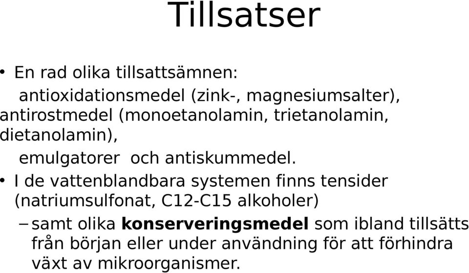 I de vattenblandbara systemen finns tensider (natriumsulfonat, C12-C15 alkoholer) samt olika