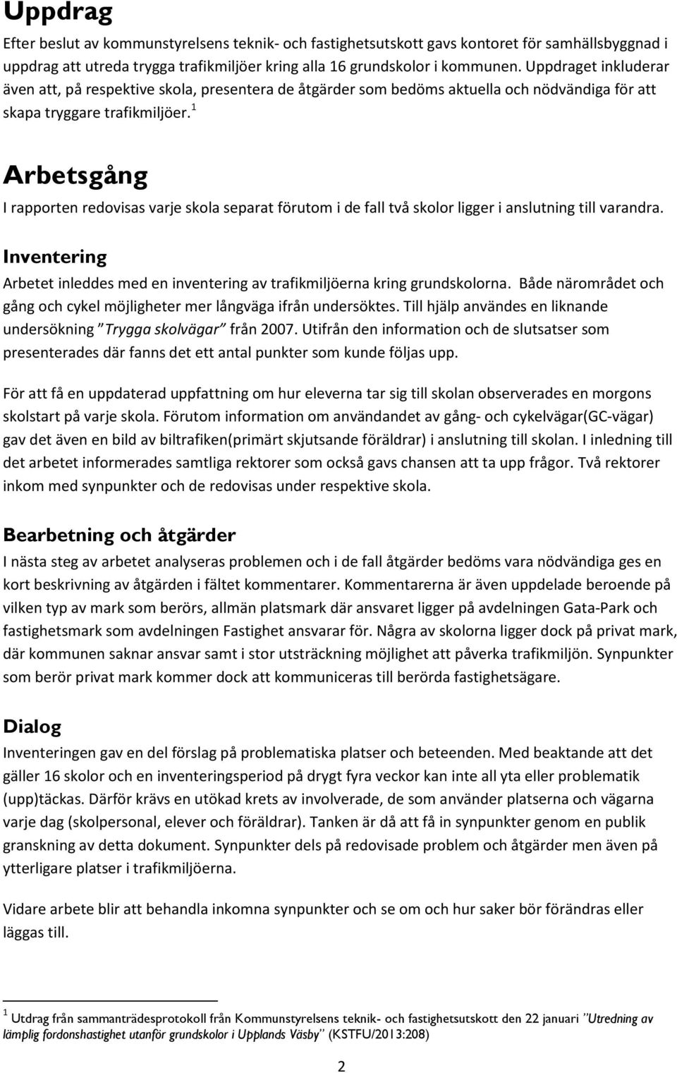 1 Arbetsgång I rapporten redovisas varje skola separat förutom i de fall två skolor ligger i anslutning till varandra.