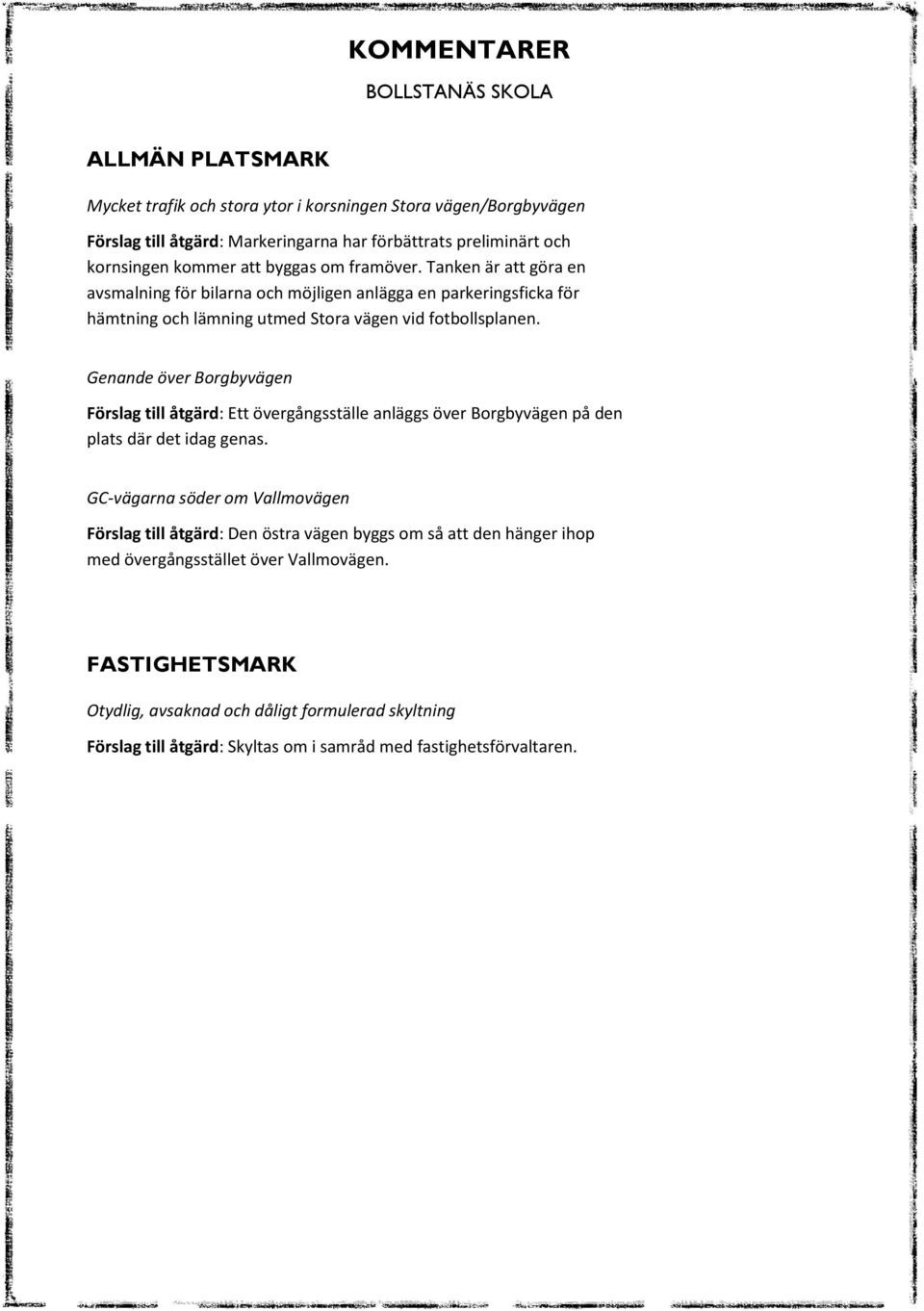 Genande över Borgbyvägen Förslag till åtgärd: Ett övergångsställe anläggs över Borgbyvägen på den plats där det idag genas.