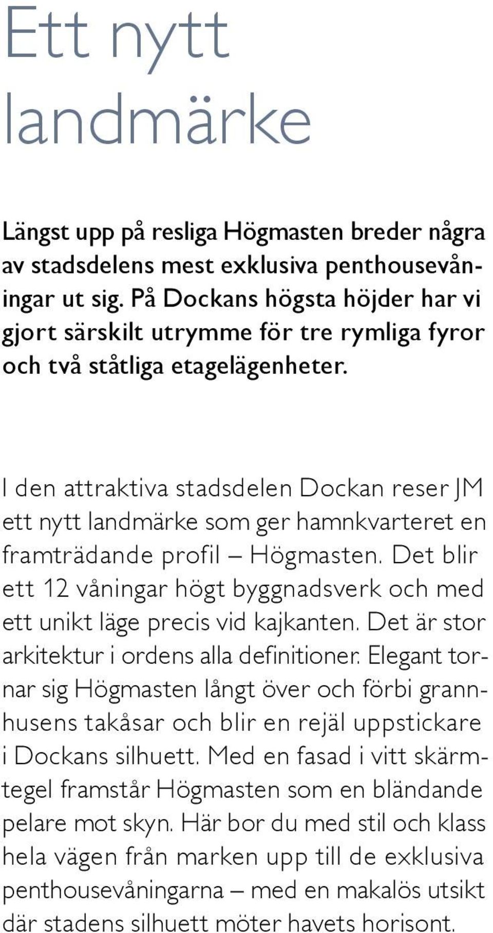 I den attraktiva stadsdelen Dockan reser JM ett nytt landmärke som ger hamnkvarteret en fram trädande profil Högmasten.