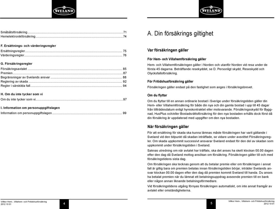 Om du inte tycker som vi Om du inte tycker som vi...97 I. Information om personuppgiftslagen Information om personuppgiftslagen.