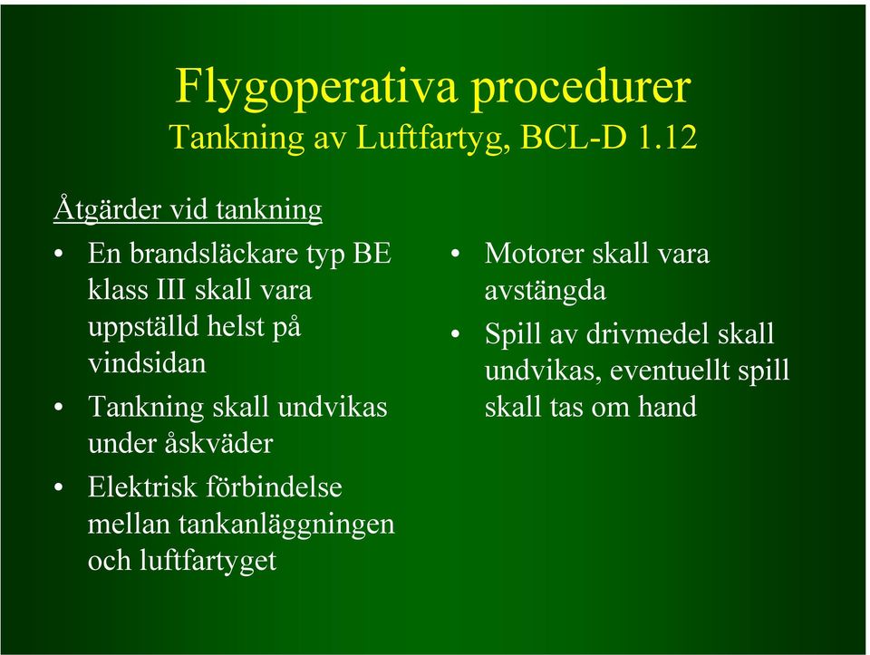 vindsidan Tankning skall undvikas under åskväder Elektrisk förbindelse mellan