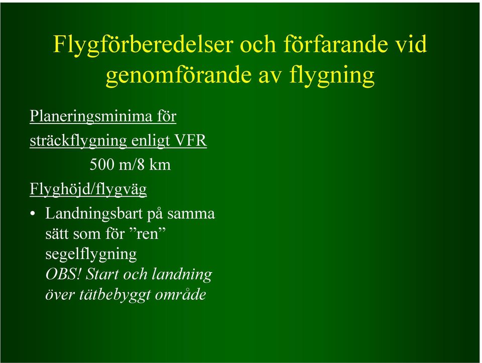 m/8 km Flyghöjd/flygväg Landningsbart på samma sätt som för