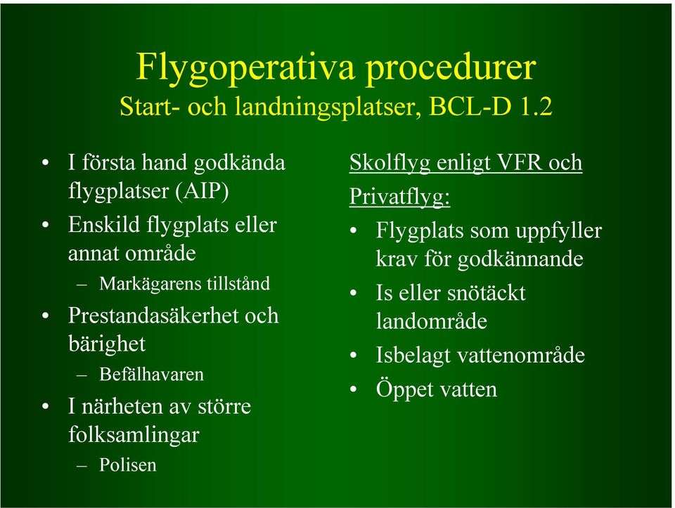 tillstånd Prestandasäkerhet och bärighet Befälhavaren I närheten av större folksamlingar Polisen