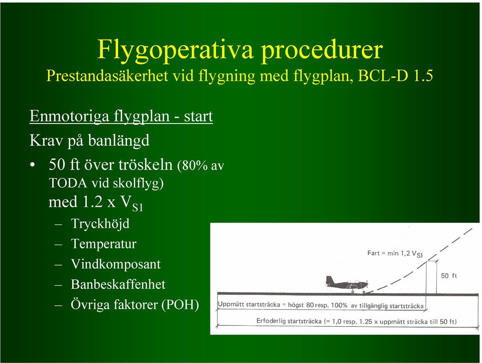 5 Enmotoriga flygplan - start Krav på banlängd 50 ft över