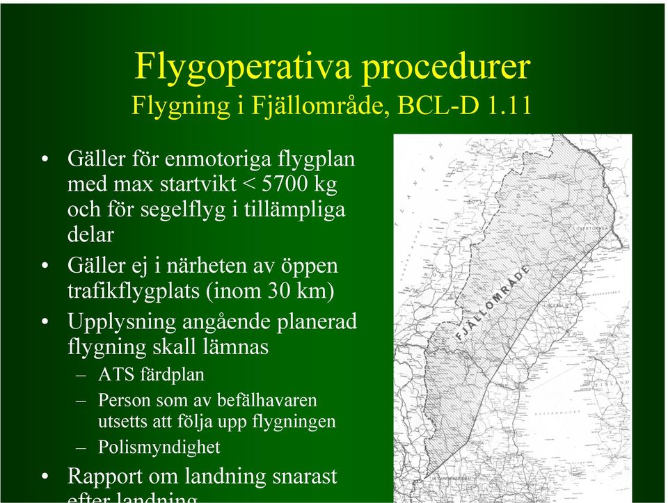 delar Gäller ej i närheten av öppen trafikflygplats (inom 30 km) Upplysning angående planerad