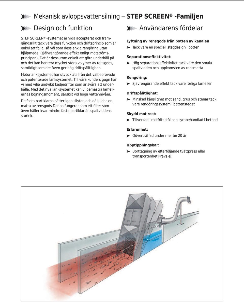 Det är dessutom enkelt att göra underhåll på och det kan hantera mycket stora volymer av rensgods, samtidigt som det även ger hög driftspålitlighet.