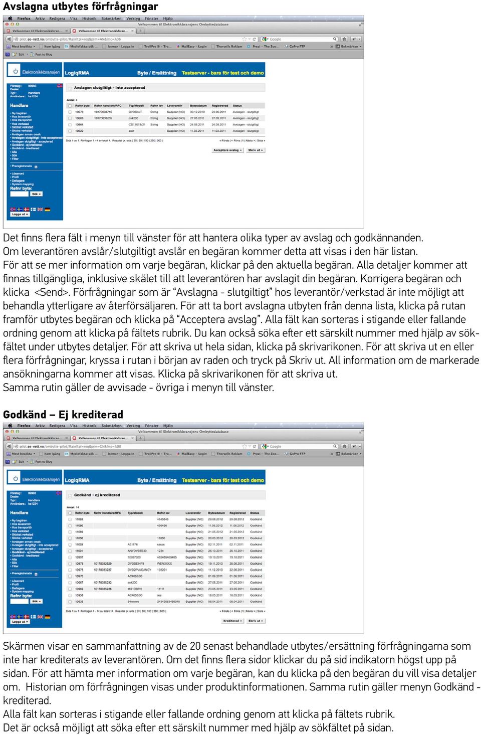 Alla detaljer kommer att finnas tillgängliga, inklusive skälet till att leverantören har avslagit din begäran. Korrigera begäran och klicka <Send>.