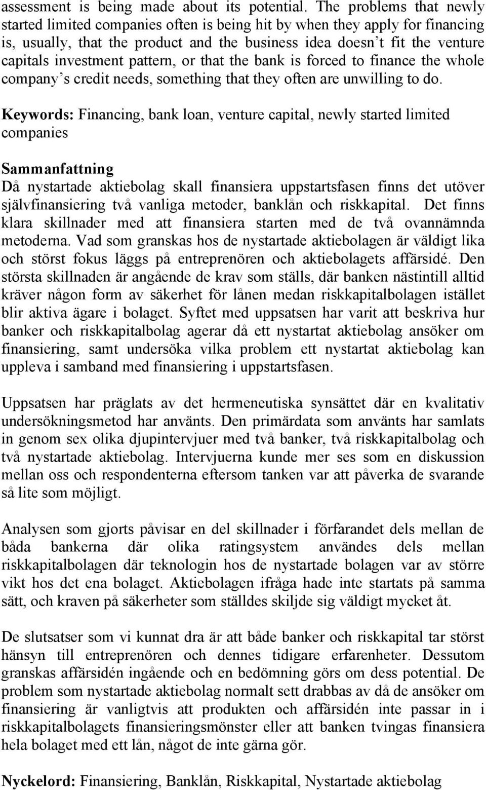 pattern, or that the bank is forced to finance the whole company s credit needs, something that they often are unwilling to do.