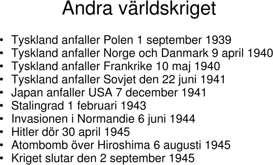 Japan anfaller USA 7 december 1941 Stalingrad 1 februari 1943 Invasionen i Normandie 6 juni 1944