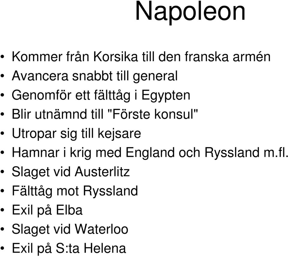 Utropar sig till kejsare Hamnar i krig med England och Ryssland m.fl.