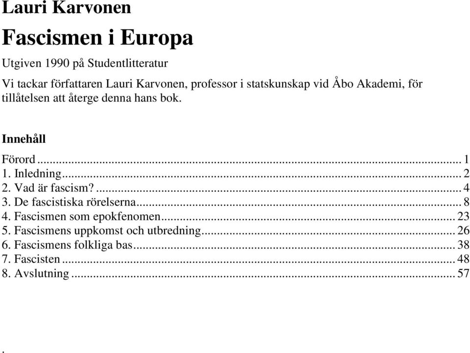 Inledning... 2 2. Vad är fascism?... 4 3. De fascistiska rörelserna... 8 4. Fascismen som epokfenomen... 23 5.