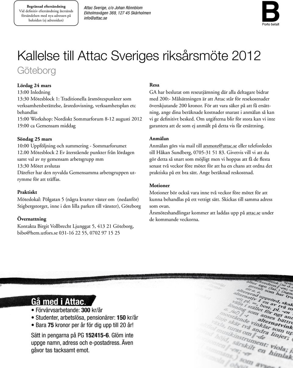se BPorto betalt Kallelse till Attac Sveriges riksårsmöte 2012 Göteborg Lördag 24 mars 13:00 Inledning 13:30 Mötesblock 1: Traditionella årsmötespunkter som verksamhetsberättelse, årsredovisning,