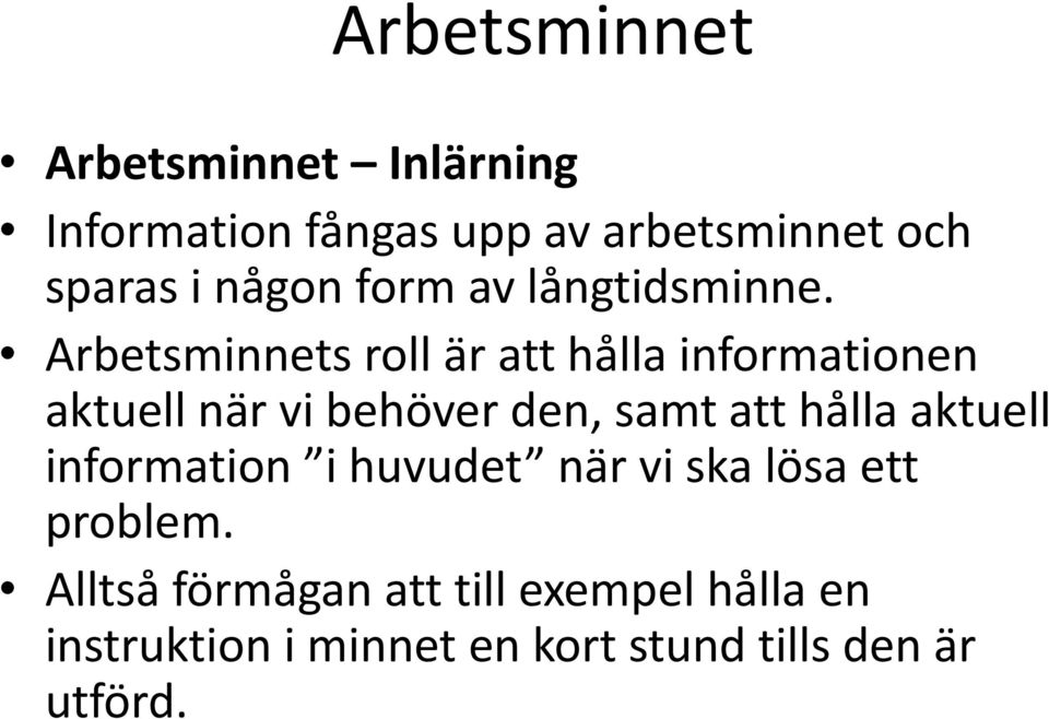 Arbetsminnets roll är att hålla informationen aktuell när vi behöver den, samt att hålla