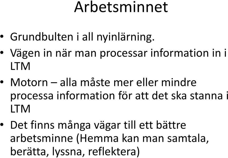 eller mindre processa information för att det ska stanna i LTM Det