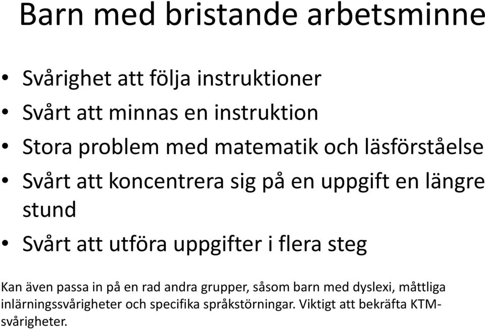 stund Svårt att utföra uppgifter i flera steg Kan även passa in på en rad andra grupper, såsom barn